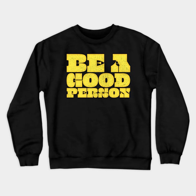 Be A Good Person ≈ Retro Typography Design Crewneck Sweatshirt by DankFutura